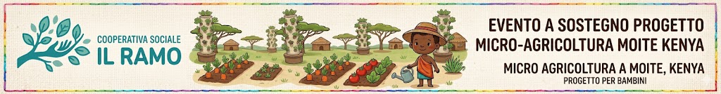 Evento a sostegno della Cooperativa Il Ramo e del Progetto Ortaggi per i bambini di Moite Kenya